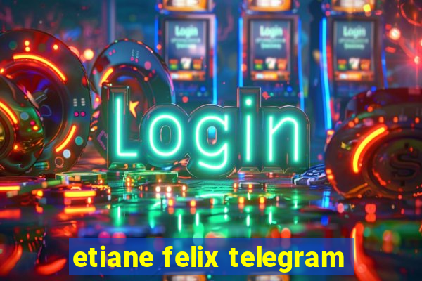 etiane felix telegram